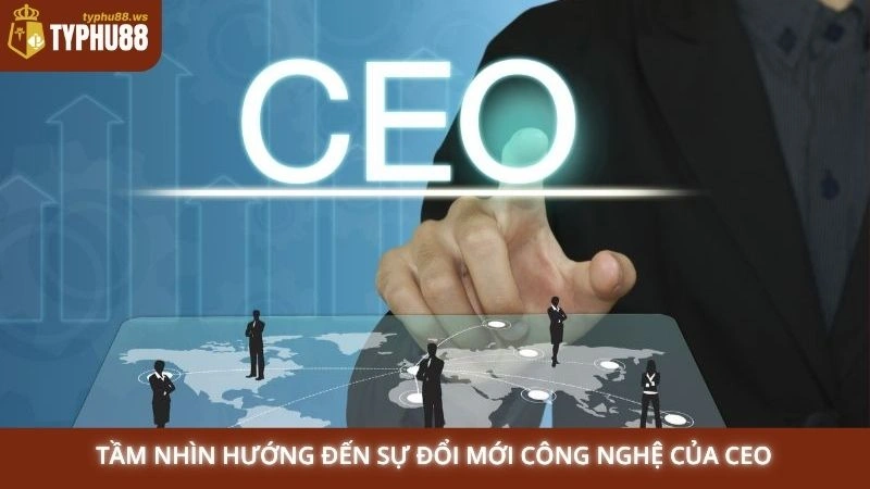 CEO Phú Lê 3 Tầm nhìn hướng đến sự đổi mới công nghệ của CEO