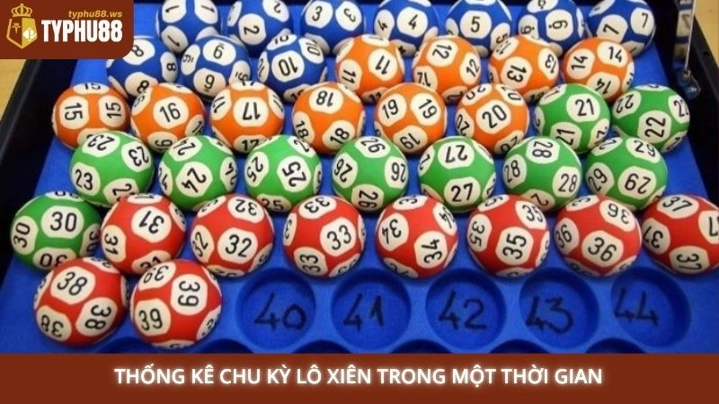 Soi cầu lô xiên 2, 3, 4 - Bí kíp đánh lô xiên dễ trúng nhất 2 Thống kê chu kỳ lô xiên trong một thời gian