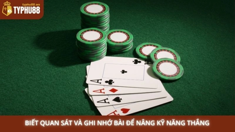 Chơi Tiến Lên Đếm Lá online - Mẹo đánh bài từ A-Z tại Typhu88 2 Biết quan sát và ghi nhớ bài để nâng kỹ năng thắng