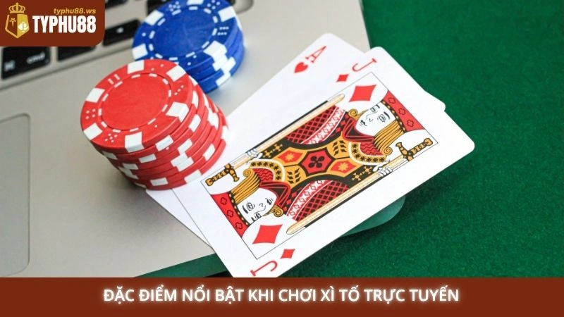 Xì Tố online Typhu88 - Hướng dẫn chơi Poker cho người mới 3 Đặc điểm nổi bật khi chơi Xì Tố trực tuyến